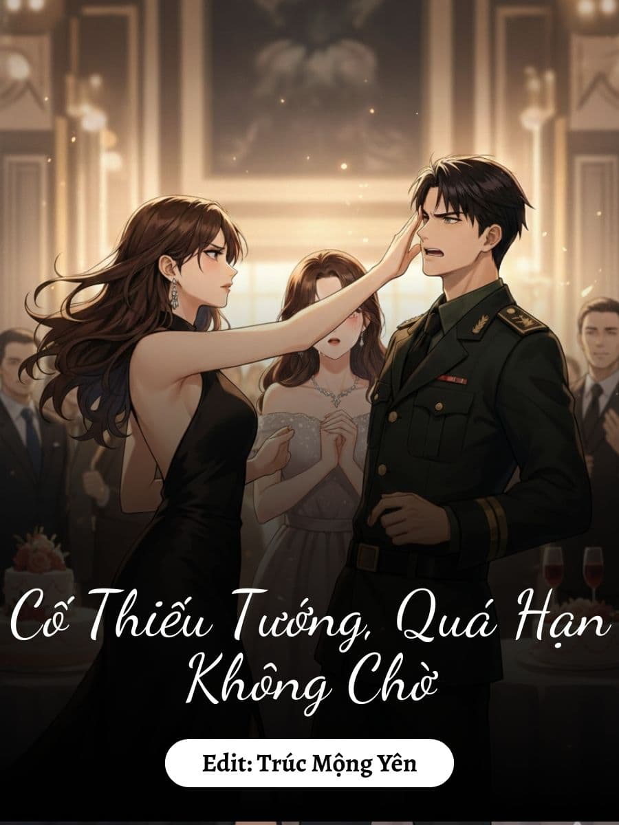 Cố Thiếu Tướng, Quá Hạn Không Chờ