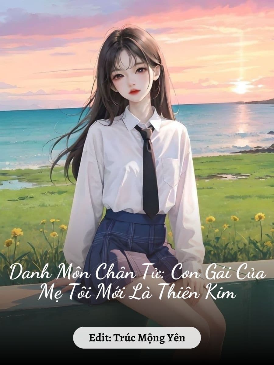 Danh Môn Chân Tử: Con Gái Của Mẹ Tôi Mới Là Thiên Kim