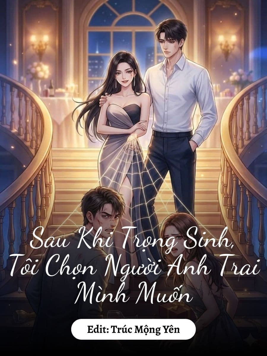 Sau Khi Trọng Sinh, Tôi Chọn Người Anh Trai Mình Muốn