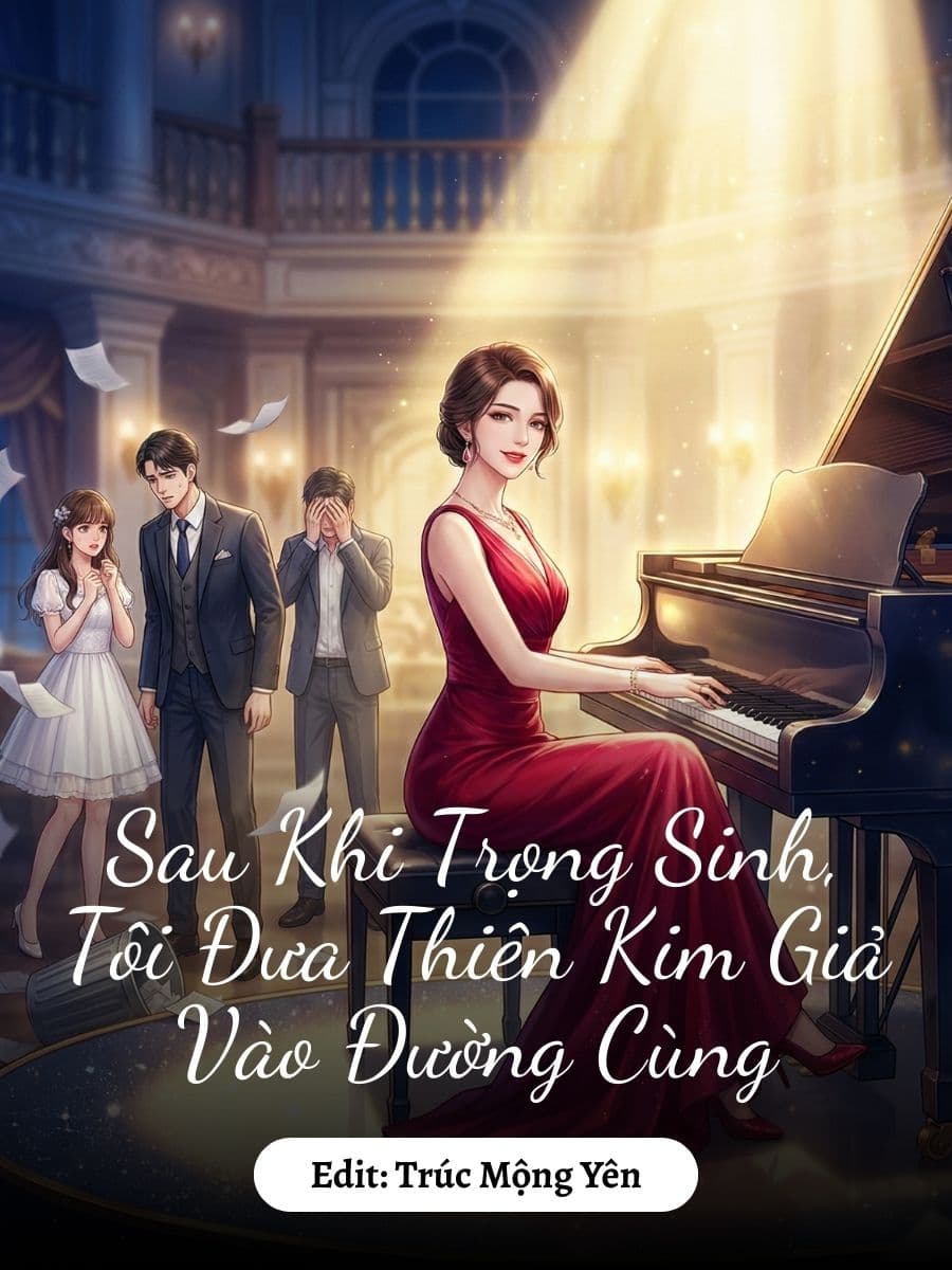Sau Khi Trọng Sinh, Tôi Đưa Thiên Kim Giả Vào Đường Cùng