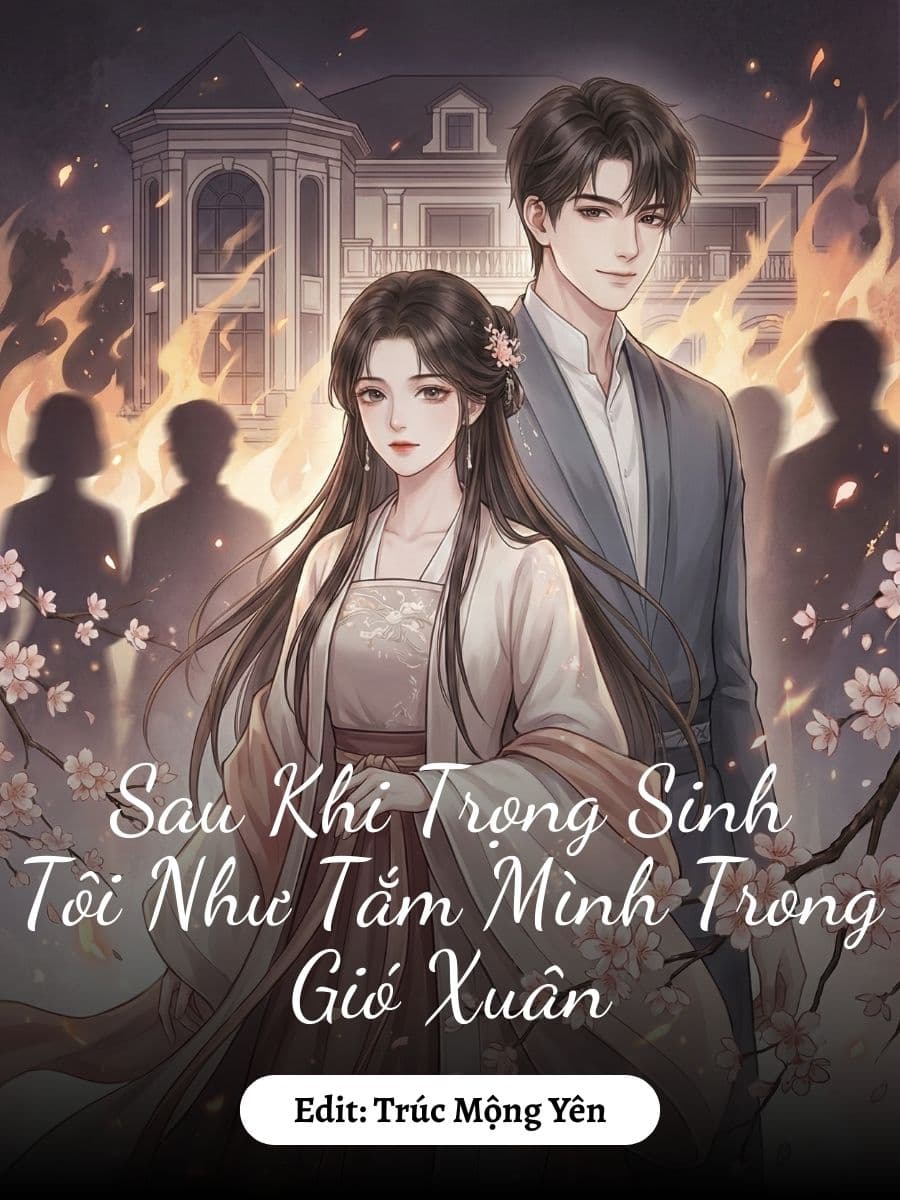 Sau Khi Trọng Sinh Tôi Như Tắm Mình Trong Gió Xuân
