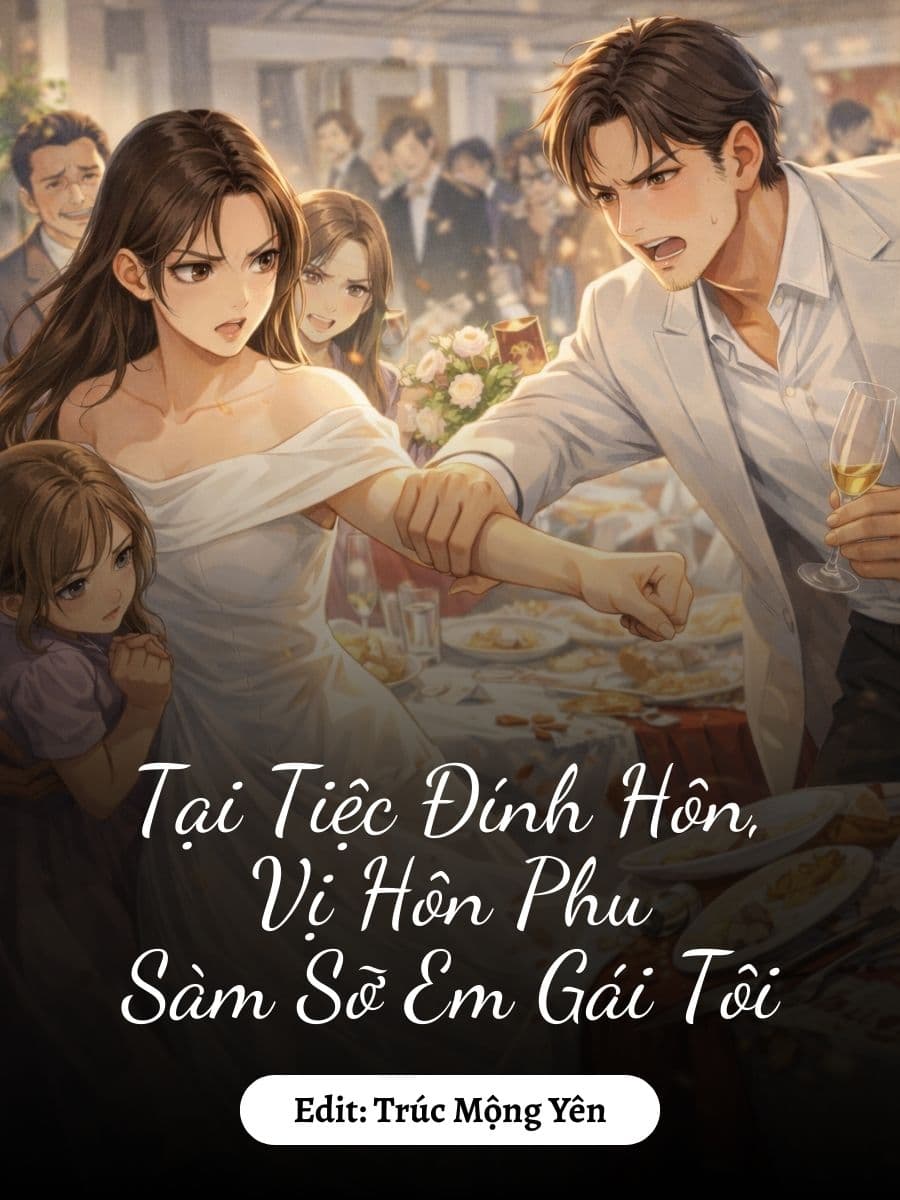 Tại Tiệc Đính Hôn, Vị Hôn Phu Sàm Sỡ Em Gái Tôi