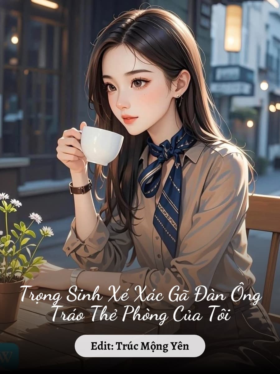 Trọng Sinh Xé Xác Gã Đàn Ông Tráo Thẻ Phòng Của Tôi