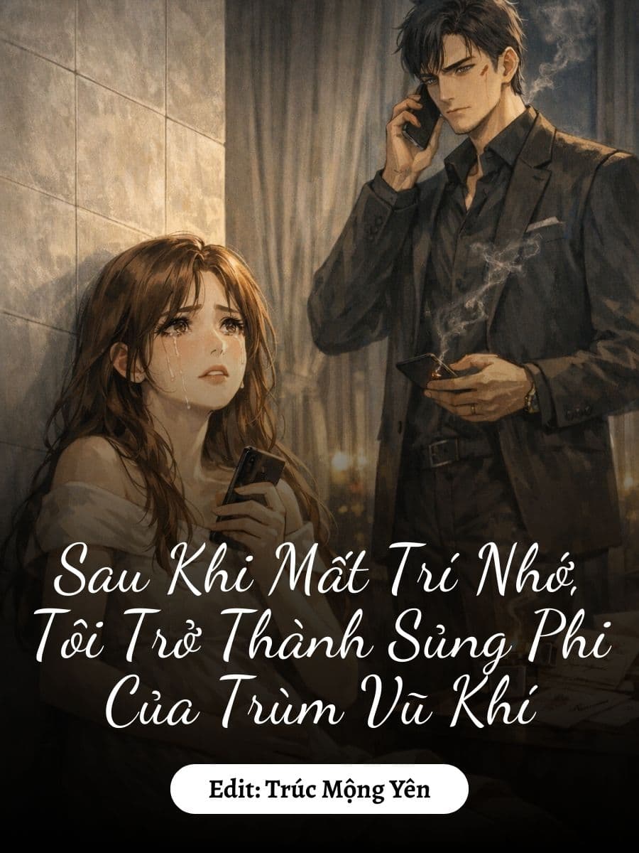 Sau Khi Mất Trí Nhớ, Tôi Trở Thành Sủng Phi Của Trùm Vũ Khí